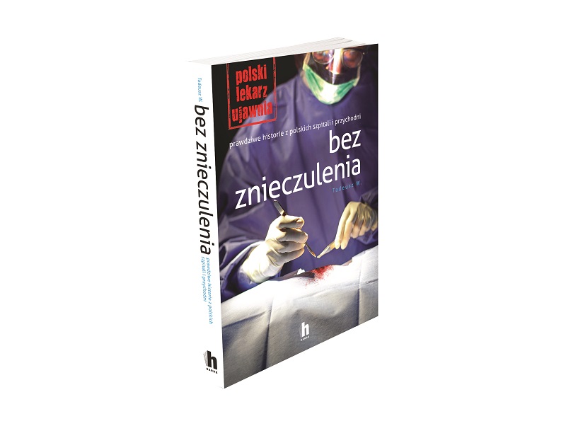 „Bez znieczulenia. Prawdziwe historie z polskich szpitali i przychodni”